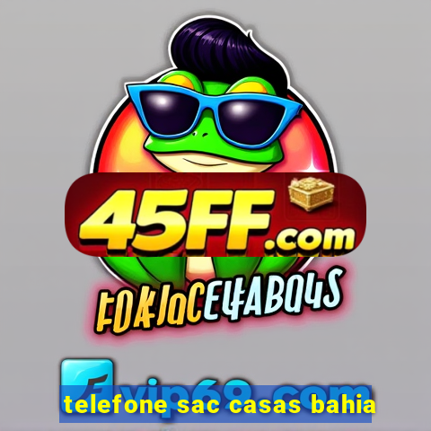 telefone sac casas bahia